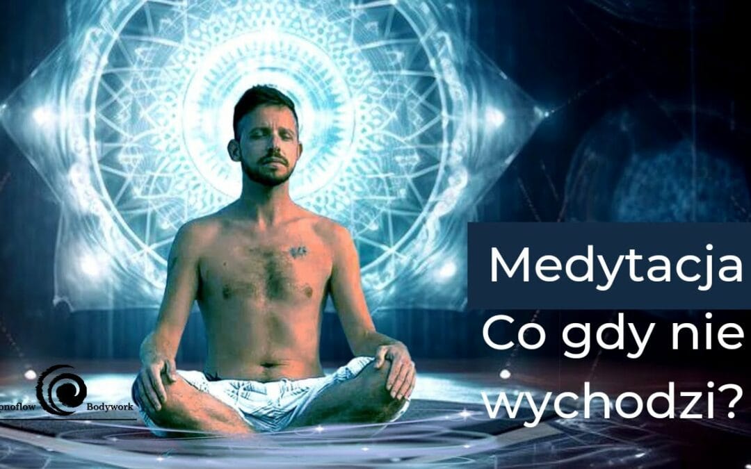 MEDYTACJA – Co gdy nie wychodzi? Czy to działa?
